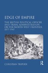 Tripodi C.  Edge of empire : the British political officer and tribal administration on the North-West frontier, 1877-1947