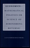 Rosenberg A.  Economics-Mathematical Politics or Science of Diminishing Returns? (Science and Its Conceptual Foundations series)