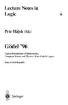 Hajek P.  Godel '96: Logical Foundations of Mathematics, Computer Science and Physics - Kurt Godel's Legacy. Brno, Czech Republic, August 1996, Proceedings (Lecture Notes in Logic)