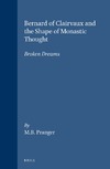 M B Pranger  Bernard of Clairvaux and the Shape of Monastic Thought - Broken Dreams (Brill's Studies in Intellectual History)