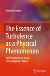 Tsinober A.  The Essence of Turbulence as a Physical Phenomenon: With Emphasis on Issues of Paradigmatic Nature