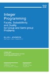 Johnson E.  Integer Programming: Facets, Subadditivity, and Duality for Group and Semi-Group Problems