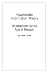 Kent J.  Psychedelic Information Theory: Shamanism in the Age of Reason
