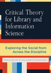 Leckie G., Given L., Buschman J.  Critical Theory for Library and Information Science: Exploring the Social from Across the Disciplines