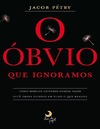 P&#233;try J. J.  &#243;bvio que ignoramos: como simples atitudes podem fazer voc&#234; obter sucesso em tudo o que realiza