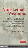 Koplow D.  Non-Lethal Weapons: The Law and Policy of Revolutionary Technologies for the Military and Law Enforcement