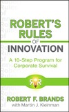 Brands R., Kleinman M.  Robert's Rules of Innovation: A 10-Step Program for Corporate Survival