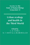 Schell L., Smith M., Bilsborough A.  Urban Ecology and Health in the Third World (Society for the Study of Human Biology Symposium Series)