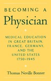 Bonner T.  Becoming a Physician: Medical Education in Great Britain, France, Germany, and the United States, 1750-1945