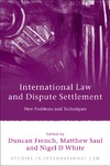 French D., Saul M., White N.  International Law and Dispute Settlement: New Problems and Techniques