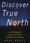 Bruce A.  Discover True North : A Program to Ignite Your Passion and Activate Your Potential