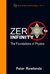 Rowlands P.  Zero to Infinity - The Foundations of Physics