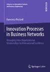 Ricciardi F.  Innovation Processes in Business Networks: Managing Inter-Organizational Relationships for Innovational Excellence