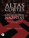 Abal Felipe Cittolin  Altas cortes e criminosos nazistas : o processo decis&#243;rio em uma an&#225;lise hist&#243;rico-jur&#237;dica