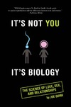Quirk J.  It's Not You, It's Biology.: The Science of Love, Sex, and Relationships