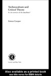 Cooper S.  Technoculture and Critical Theory: In the Service of the Machine? (Routledge Studies in Science Technology and Society)