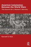 Rose K. D.  American isolationism between the World Wars : the search for a nations identity