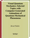 Thaller B.  Visual quantum mechanics.. selected topics with computer-generated animations of quantum-mechanical phenomena
