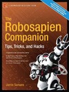 Samans J.  The Robosapien Companion: Tips, Tricks, and Hacks