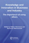 H&#229;kansson H., Waluszewski A.  Knowledge and Innovation in Business and Industry: The Importance of Using Others (Routledge Studies in Innovation, Organizations and Technology)