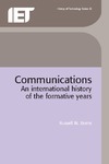 Burns R.  Communications: An International History of the Formative Years (History of Technology)
