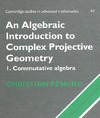 Peskine C. — An Algebraic Introduction to Complex Projective Geometry: Commutative Algebra (Cambridge Studies in Advanced Mathematics)