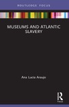 Ana Lucia Araujo  Museums and Atlantic Slavery