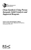 Clark J., Rhodes C.  Clean Synthesis Using Porous Inorganic Solid Catalysts and Supported Reagents