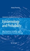 Plotnitsky A.  Epistemology and Probability: Bohr, Heisenberg, Schr?dinger, and the Nature of Quantum-Theoretical Thinking