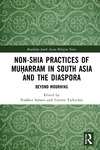 Sohoni P., Tschacher T.  Non-Shia practices of Muh&#803;arram in South Asia and the diaspora: beyond mourning