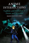Cavallaro D.  Anime Intersections: Tradition and Innovation in Theme and Technique