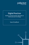 Broadhurst S.  Digital Practices: Aesthetic and Neuroesthetic Approaches to Performance and Technology