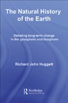 Huggett R.  The Natural History of Earth: Debating Long-Term Change in the Geosphere and Biosphere