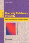Asonov D.  Querying Databases Privately.. A New Approach to Private Information Retrieval