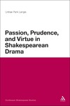 Langis U. P.  Passion, Prudence, and Virtue in Shakespearean Drama