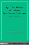 Narison S.  QCD as a Theory of Hadrons: From Partons to Confinement (Cambridge Monographs on Particle Physics, Nuclear Physics and Cosmology)