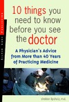 0  10 Things You Need To Know Before You See The Doctor: A Physician's Advice From More Than 40 Years Of Practicing Medicine
