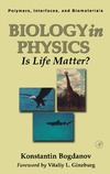 Bogdanov K.  Biology in Physics: Is Life Matter? (Polymers, Interfaces and Biomaterials)