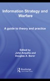 Arquilla J., Borer D.  Information Strategy and Warfare: A Guide to Theory and Practice (Contemporary Security Studies)