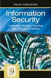 Alexander P.  Information Security: A Manager's Guide to Thwarting Data Thieves and Hackers (PSI Business Security)