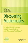 Gregor J., Tiser J.  Discovering Mathematics: A Problem-Solving Approach to Mathematical Analysis with MATHEMATICA and Maple