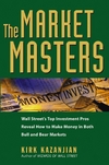 Kazanjian K.  Market Masters: Wall Street's Top Investment Pros Reveal How to Make Money in Both Bull and Bear Markets