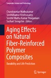 Chandrasekar Muthukumar, Senthilkumar Krishnasamy, Senthil Muthu Kumar Thiagamani   Aging Effects on Natural Fiber-Reinforced Polymer Composites Durability and Life Prediction