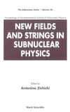 Zichichi A.  New Fields and Strings in Subnuclear Physics: Proceedings of the International School of Subnuclear Physics (Subnuclear Series)