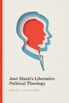 M.A. DE LA TORRE  Jos&#233; Mart&#237;s Liberative Political Theology