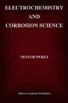Perez N.  Electrochemistry and Corrosion Science (Information Technology: Transmission, Processing and Storage)