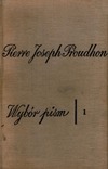 PROUDHON J.  PIERRE JOSEPH PROUDHON: Wyb&#243;r pism. Tom I