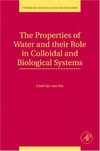 Oss C.  The Properties of Water and their Role in Colloidal and Biological Systems, Volume 16 (Interface Science and Technology)