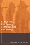 Richardson R.  Evolutionary Psychology as Maladapted Psychology