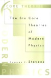 Stevens C.  The Six Core Theories of Modern Physics